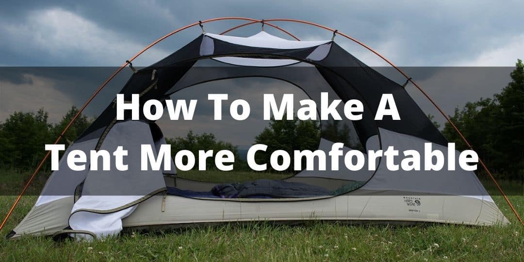 how-do-i-make-my-camping-tent-more-comfortable-the-adventurous-camper