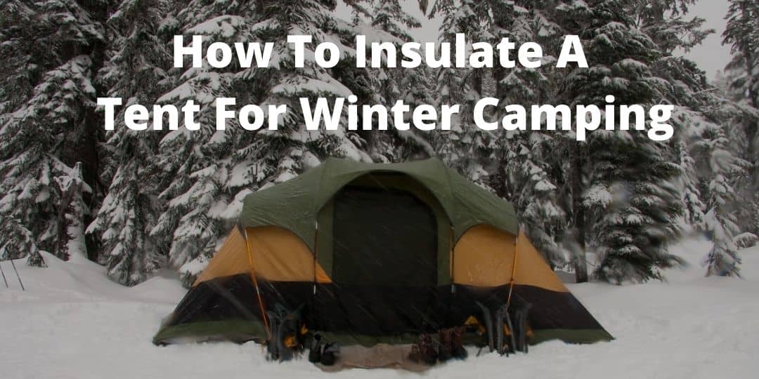 How To Insulate A Tent For Winter Camping – The Adventurous Camper